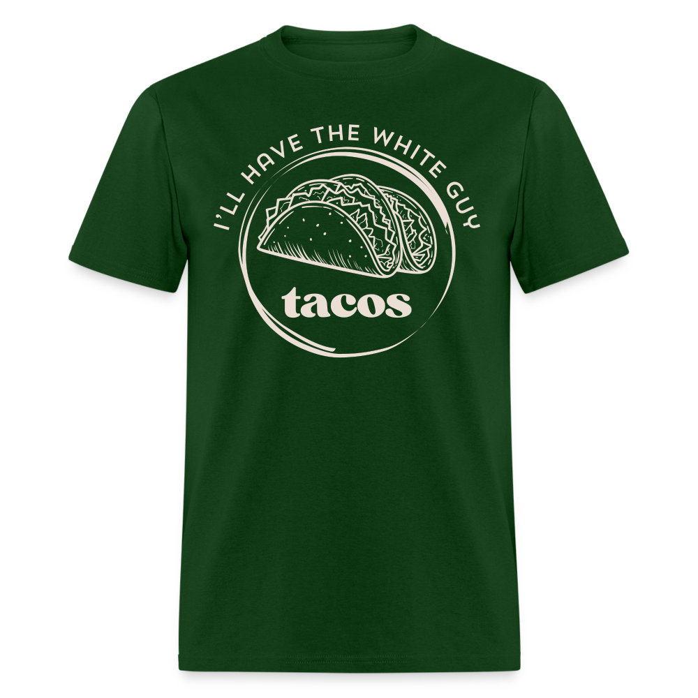 Funny Tacos T-Shirt | I'll Have The White Guy Tacos Tee - forest green